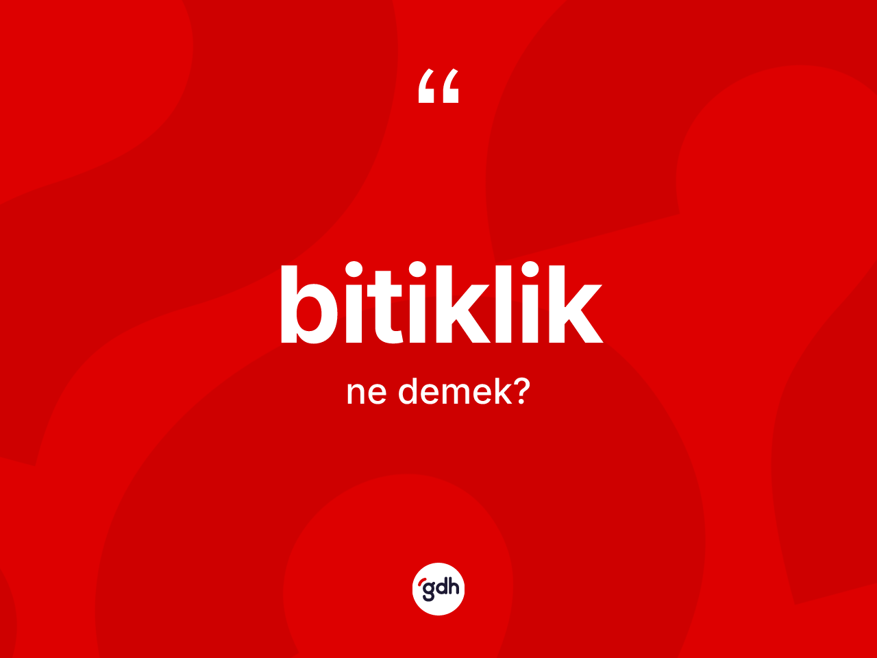 Bitiklik kelimesinin sözlükteki tanımı nedir? Bitikliğin TDK'ya göre anlamı nedir?