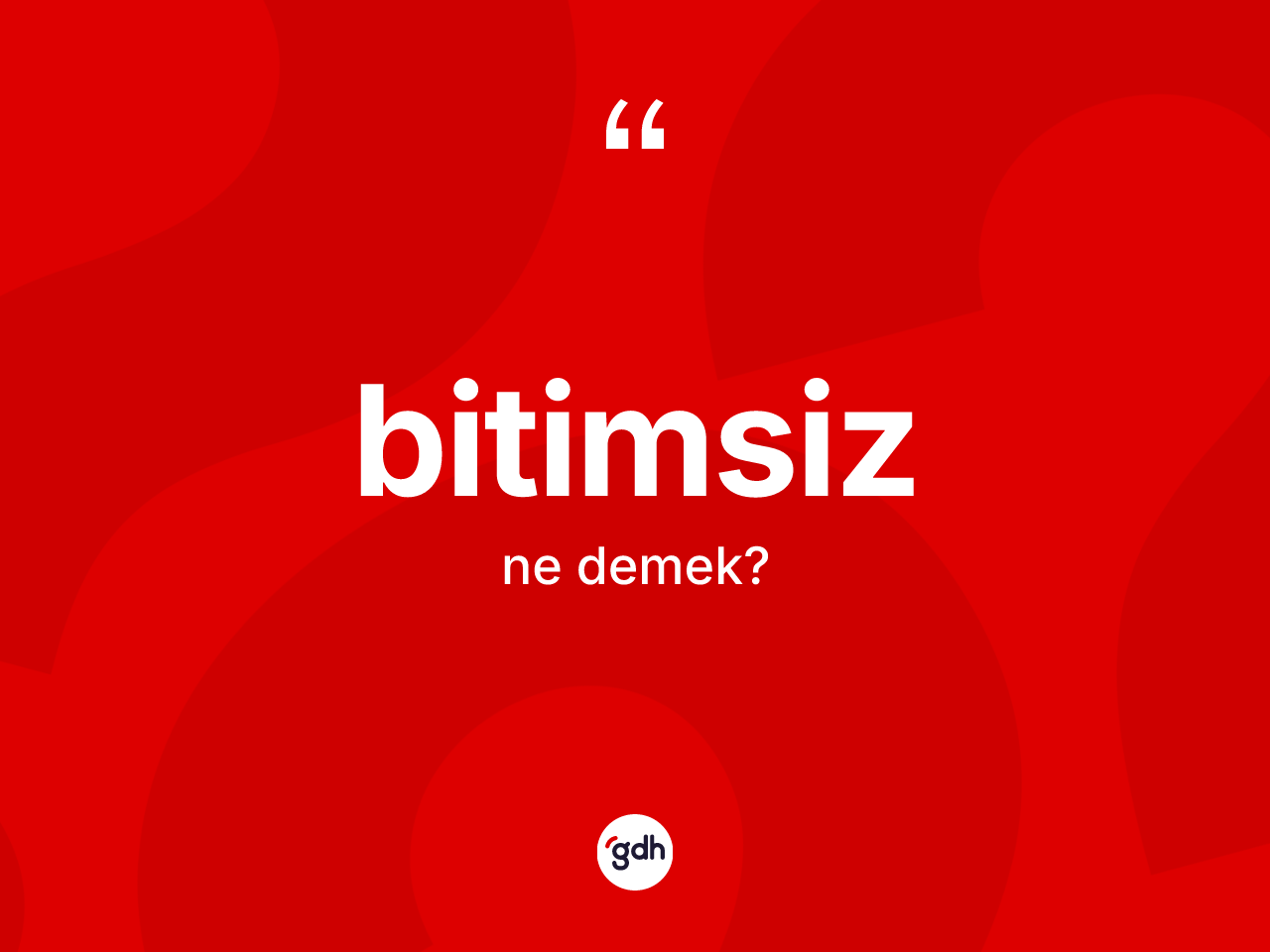 Bitimsiz kelimesi nedir? Bitimsizin TDK'ya göre anlamı nedir?