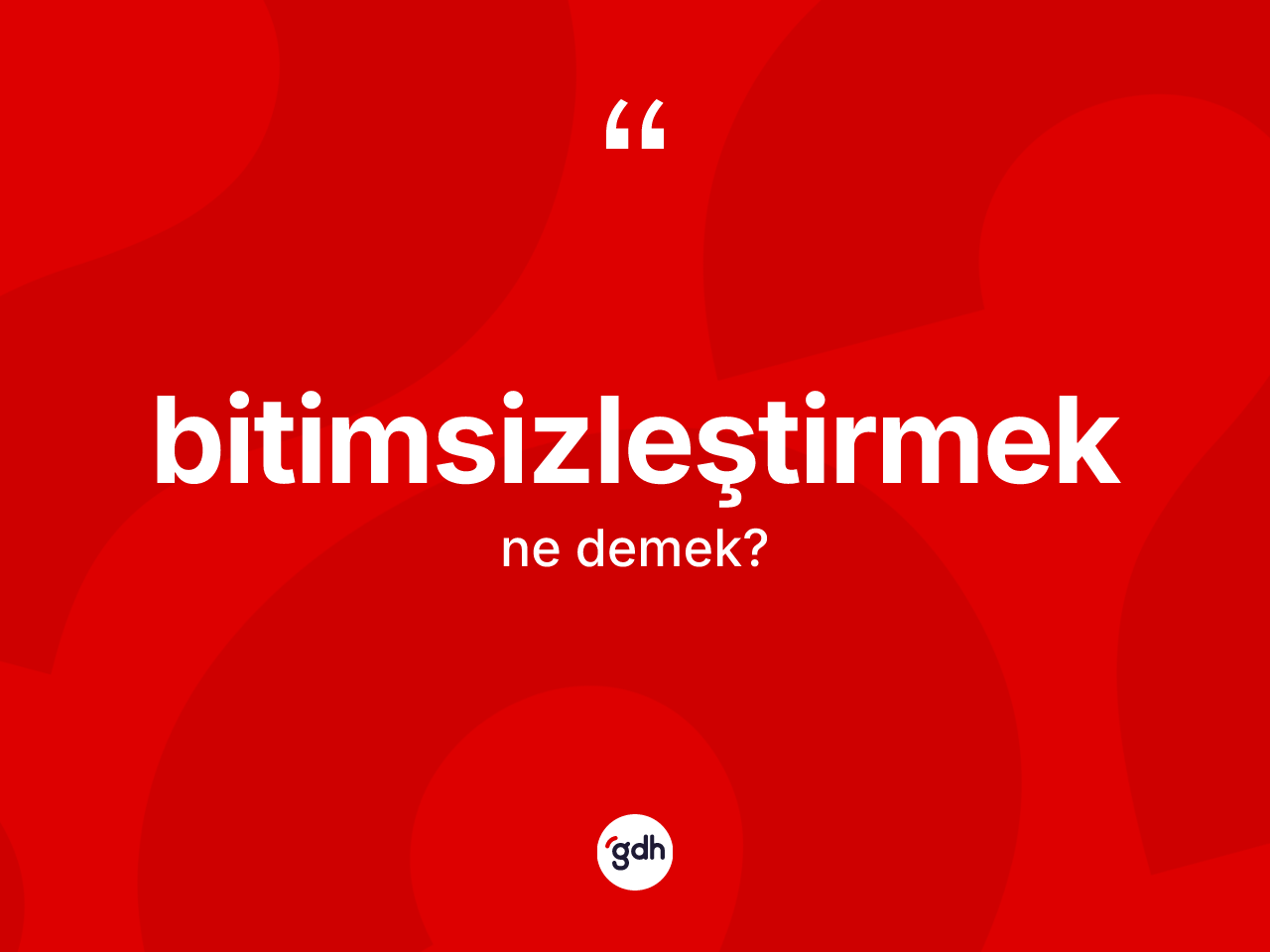 Bitimsizleştirmek kelimesinin sözlükteki tanımı nedir? Bitimsizleştirmek kelimesinin TDK'ya göre açıklaması nedir?