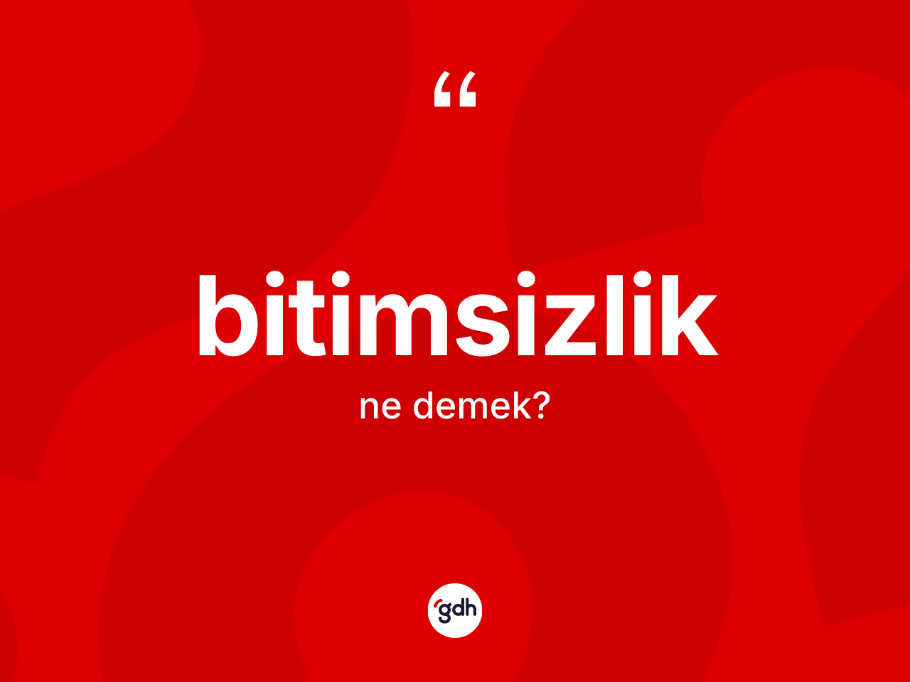 Bitimsizlik kelimesi ne anlama gelir? Bitimsizliğin kısaca tanımı nedir?