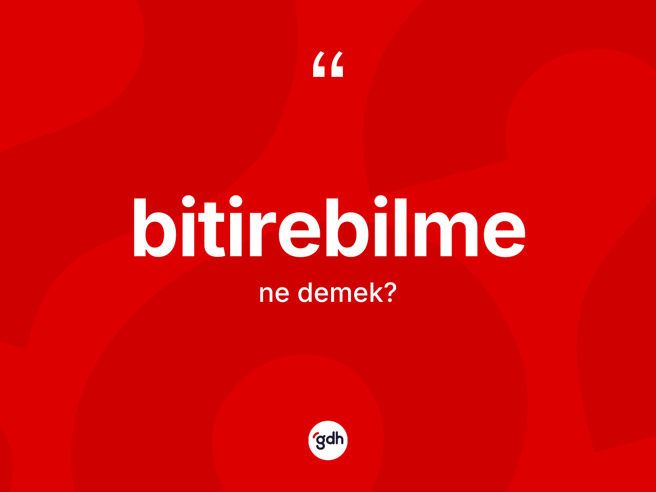 Bitirebilme nedir? Bitirebilme kelimesinin TDK anlamı nedir?