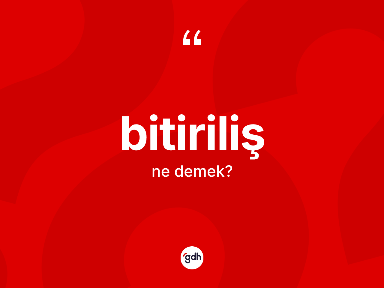 Bitiriliş ne anlama gelir? Bitirilişin TDK'ya göre anlamı nedir?