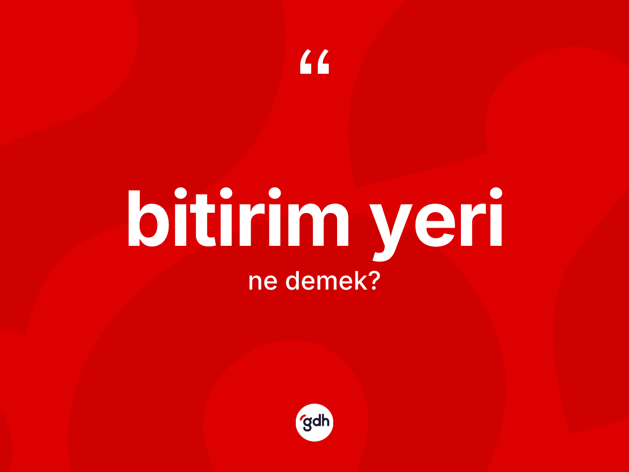 Bitirim yeri kelimesinin sözlükteki tanımı nedir? Bitirim yerinin TDK'ya göre anlamı nedir?