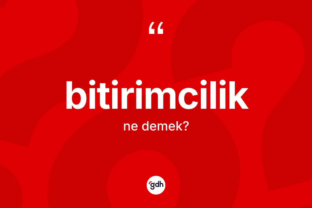 Bitirimcilik kelimesinin anlamı nedir? Bitirimciliğin TDK'ya göre anlamı nedir?