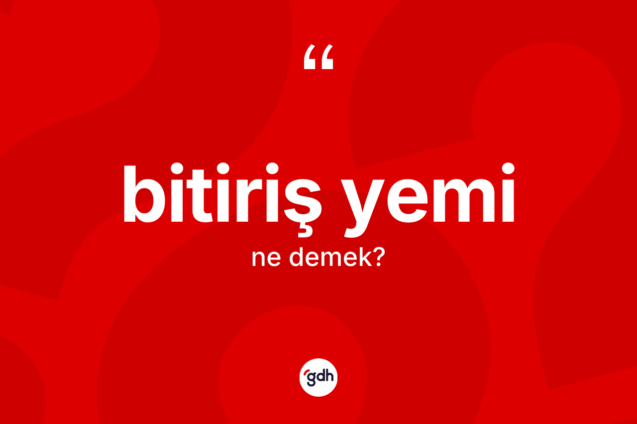 Bitiriş yemi ne demek?