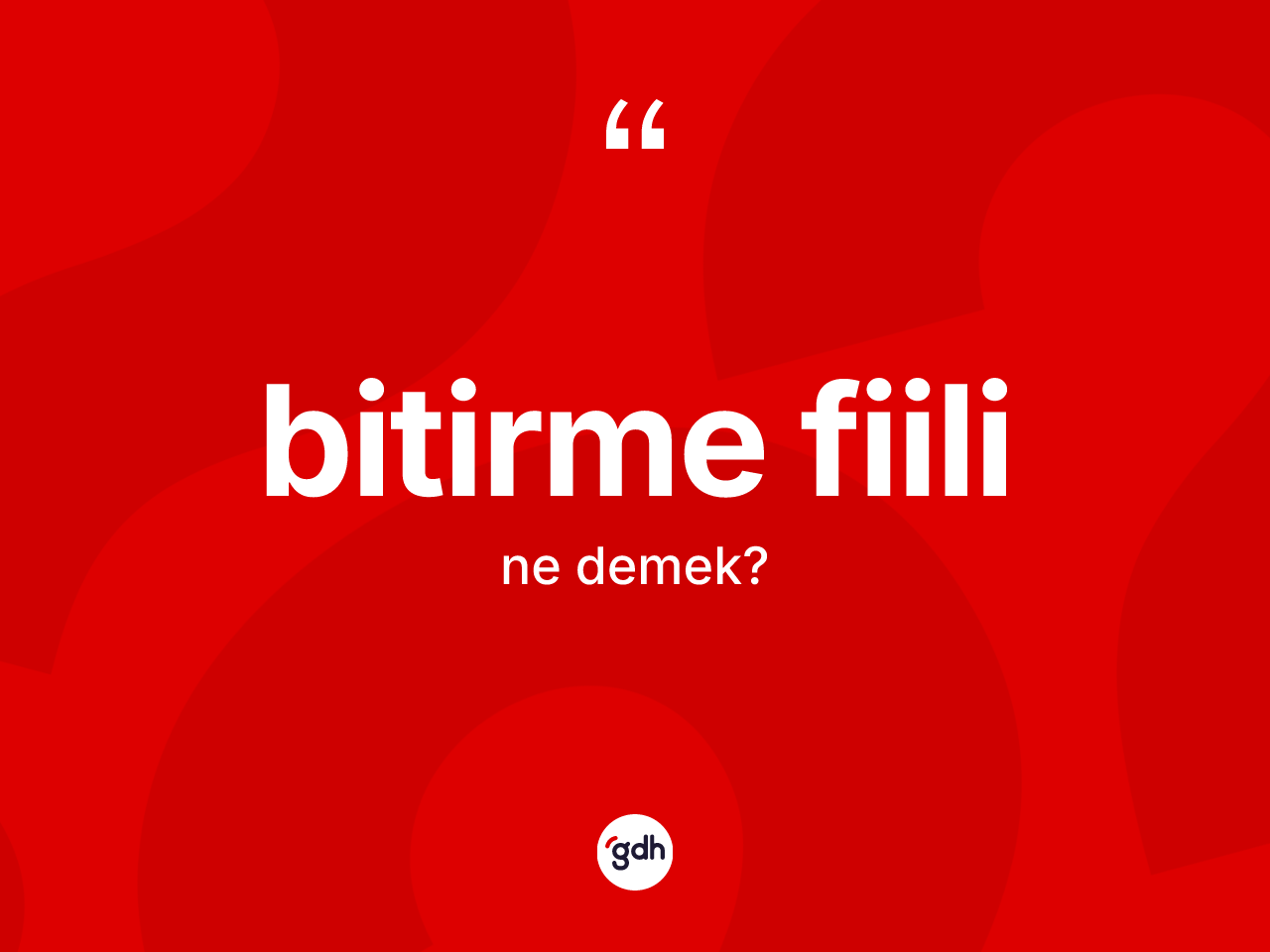 Bitirme fiili kelimesinin sözlükteki tanımı nedir? Bitirme fiili kelimesinin özellikleri nelerdir?