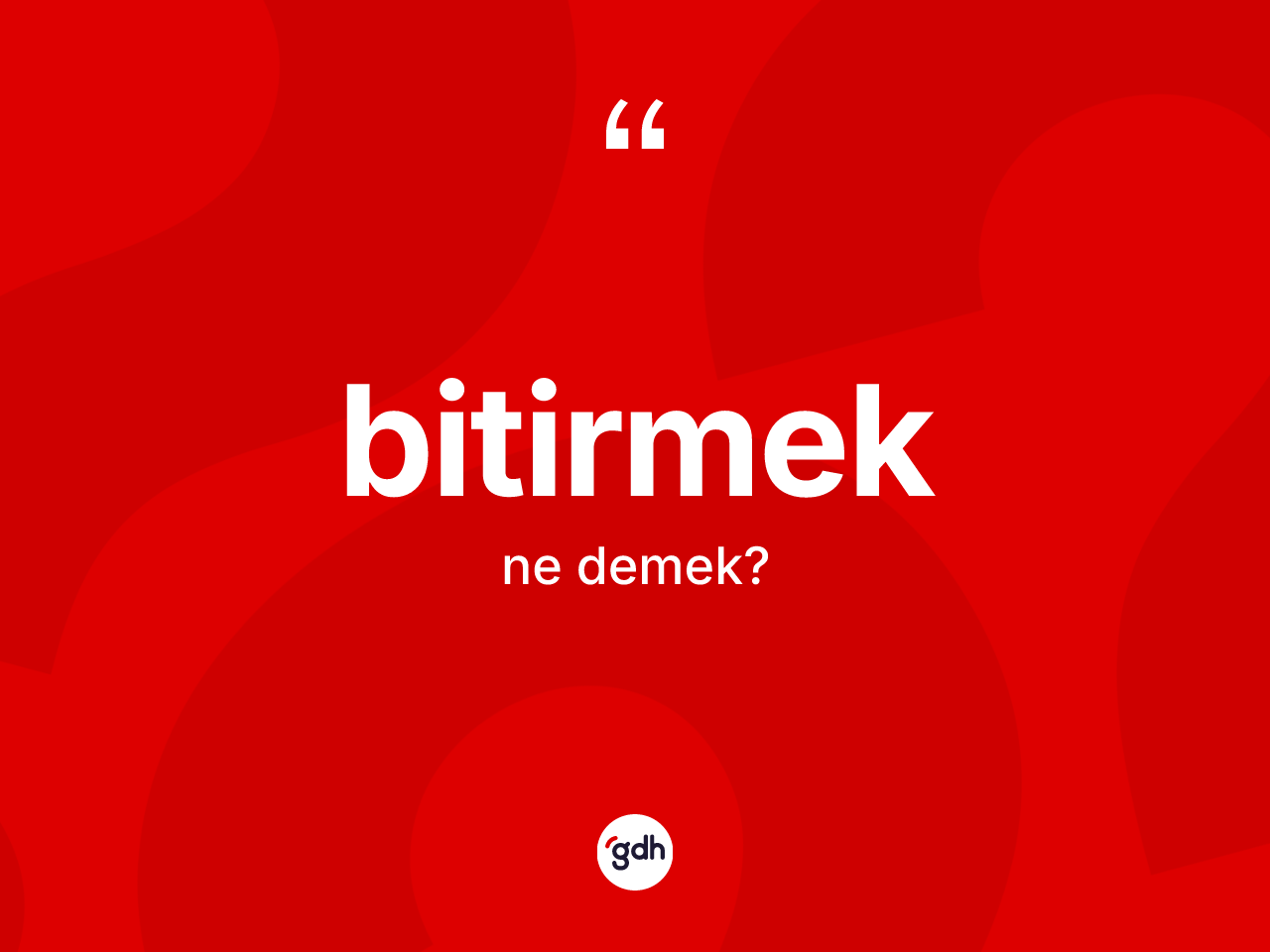 Bitirmek kelimesinin anlamı nedir? Bitirmek kelimesinin özellikleri nelerdir?