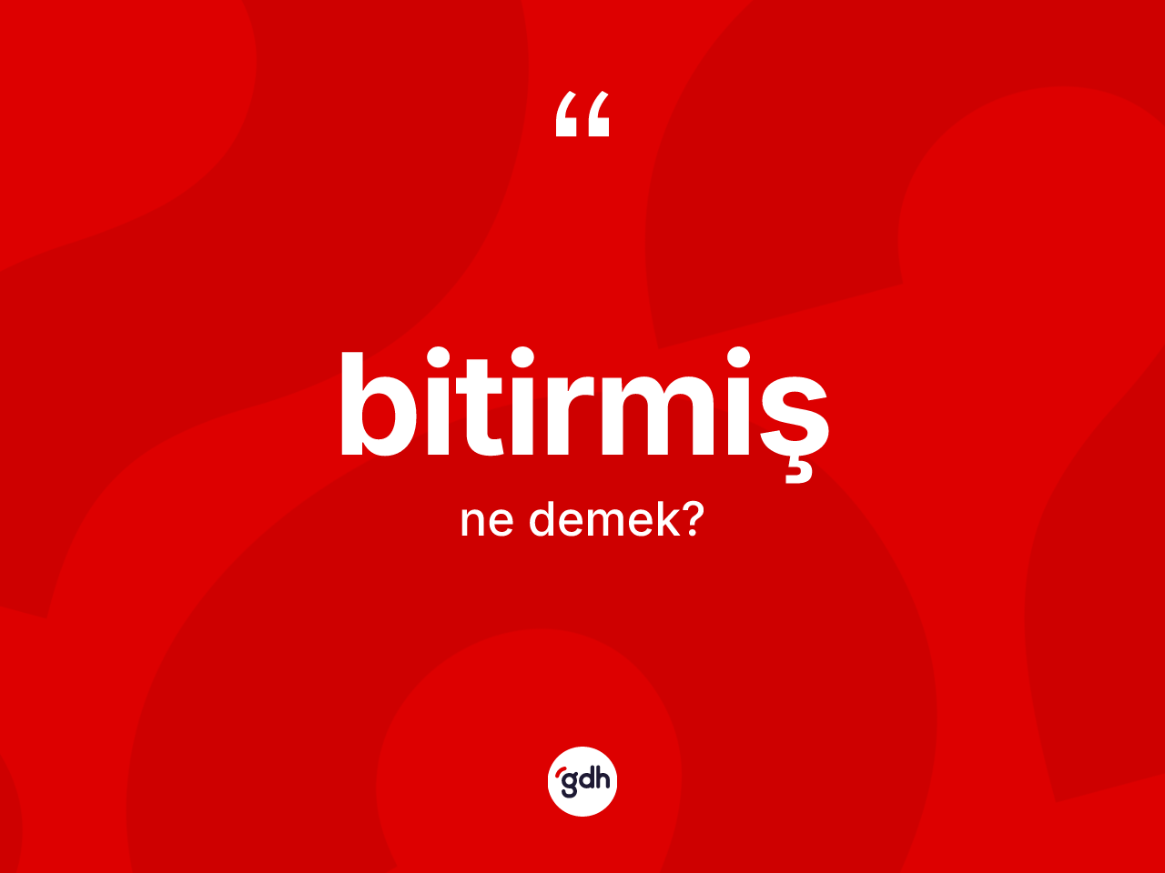 Bitirmiş kelimesi ne demek? Bitirmiş kelimesinin özellikleri nelerdir?