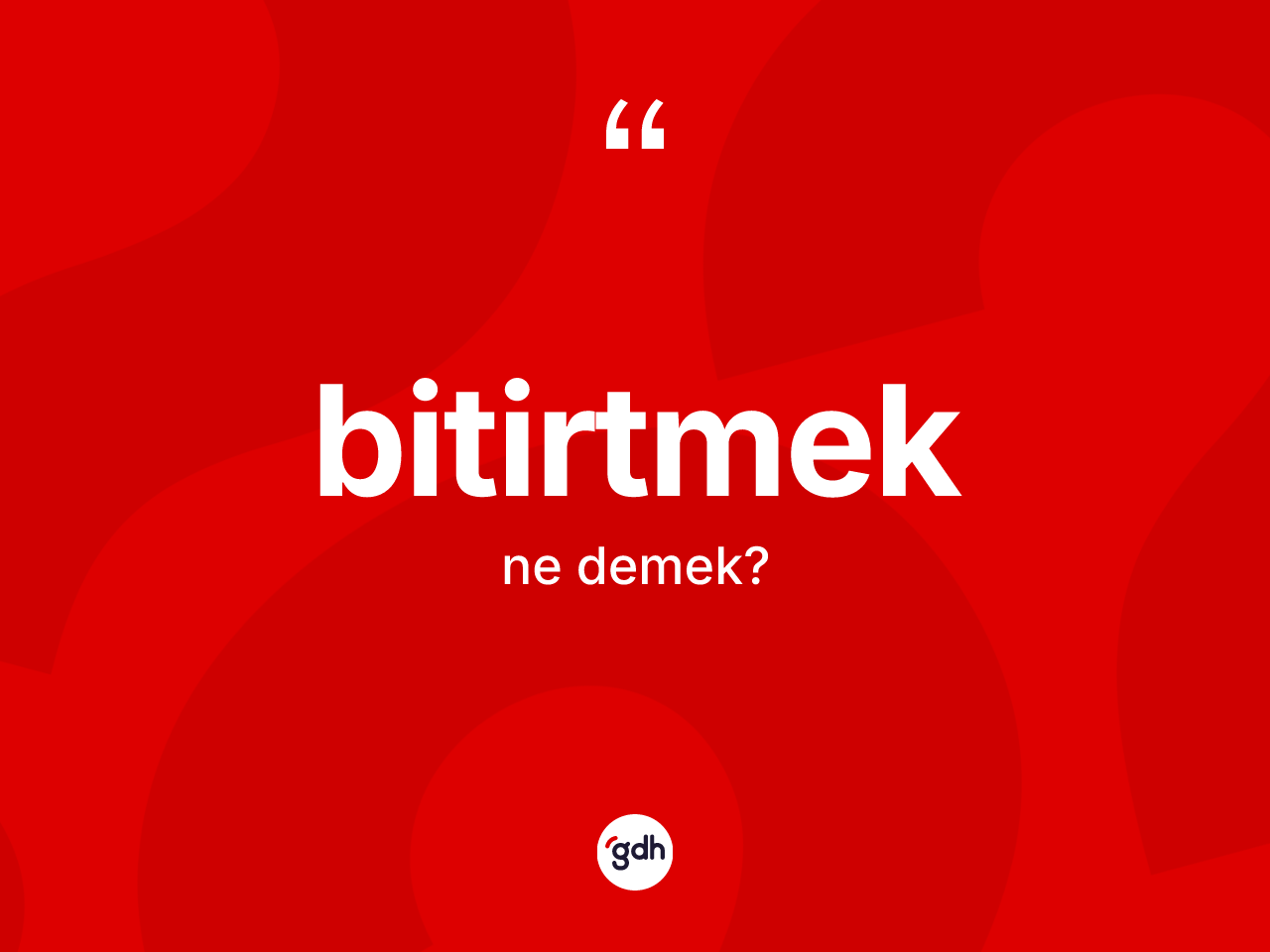 Bitirtmek kelimesinin anlamı nedir? Bitirtmek kelimesinin TDK'ya göre açıklaması nedir?
