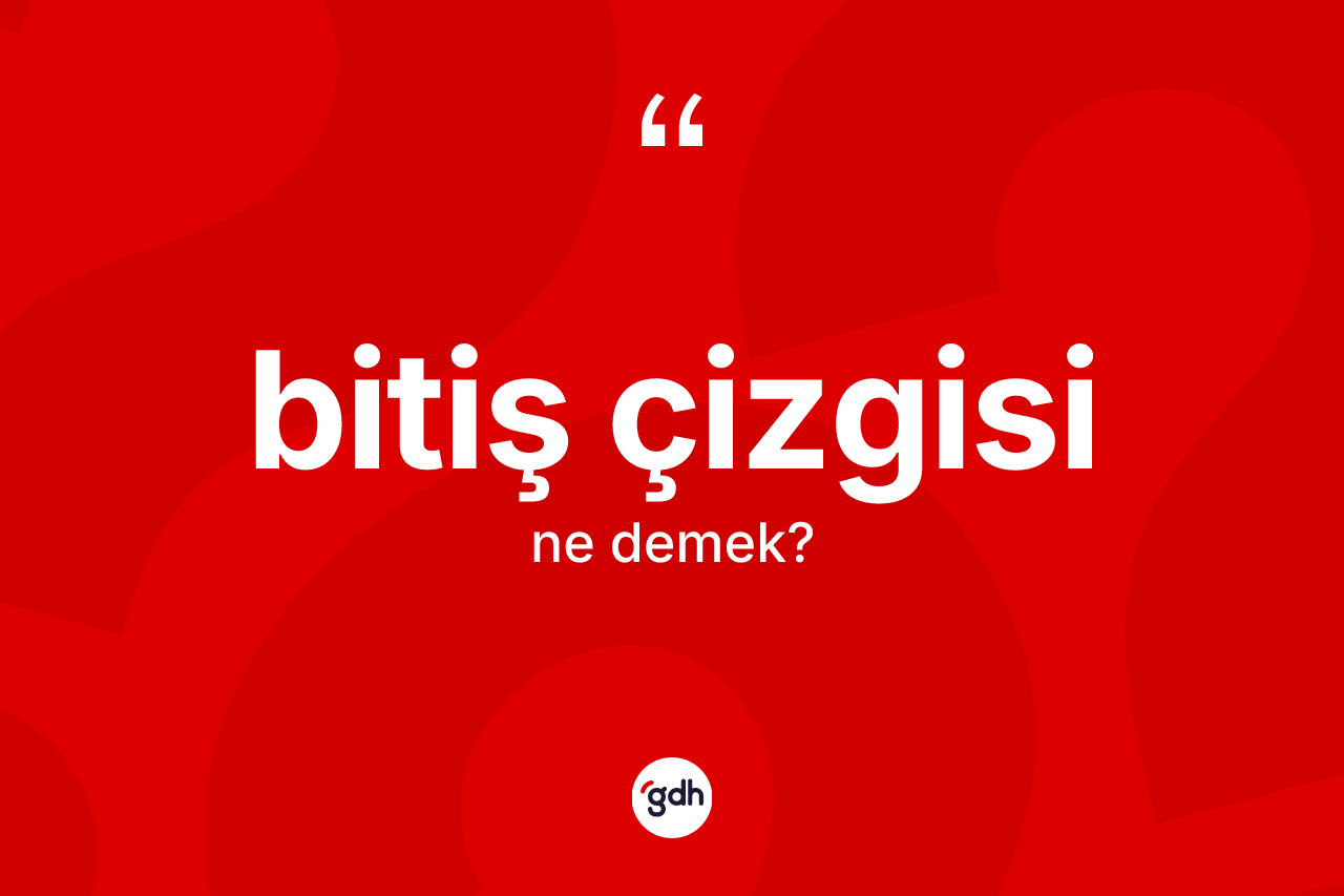 Bitiş çizgisi kelimesinin anlamı nedir? Bitiş çizgisi kelimesinin TDK'ya göre açıklaması nedir?