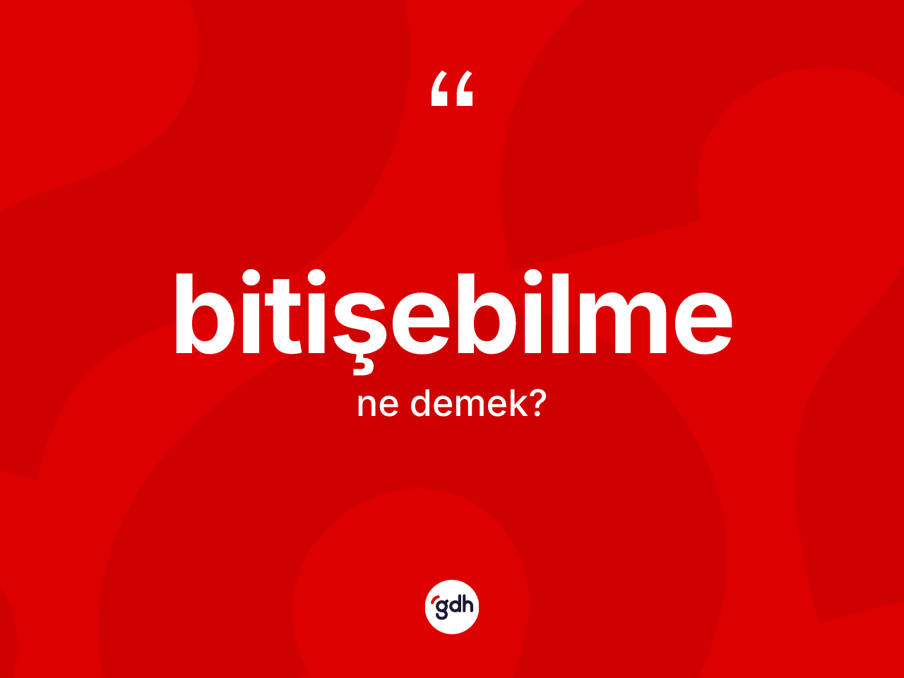 Bitişebilme kelimesi ne anlama gelir? Bitişebilmenin sözlükteki anlamı nedir?