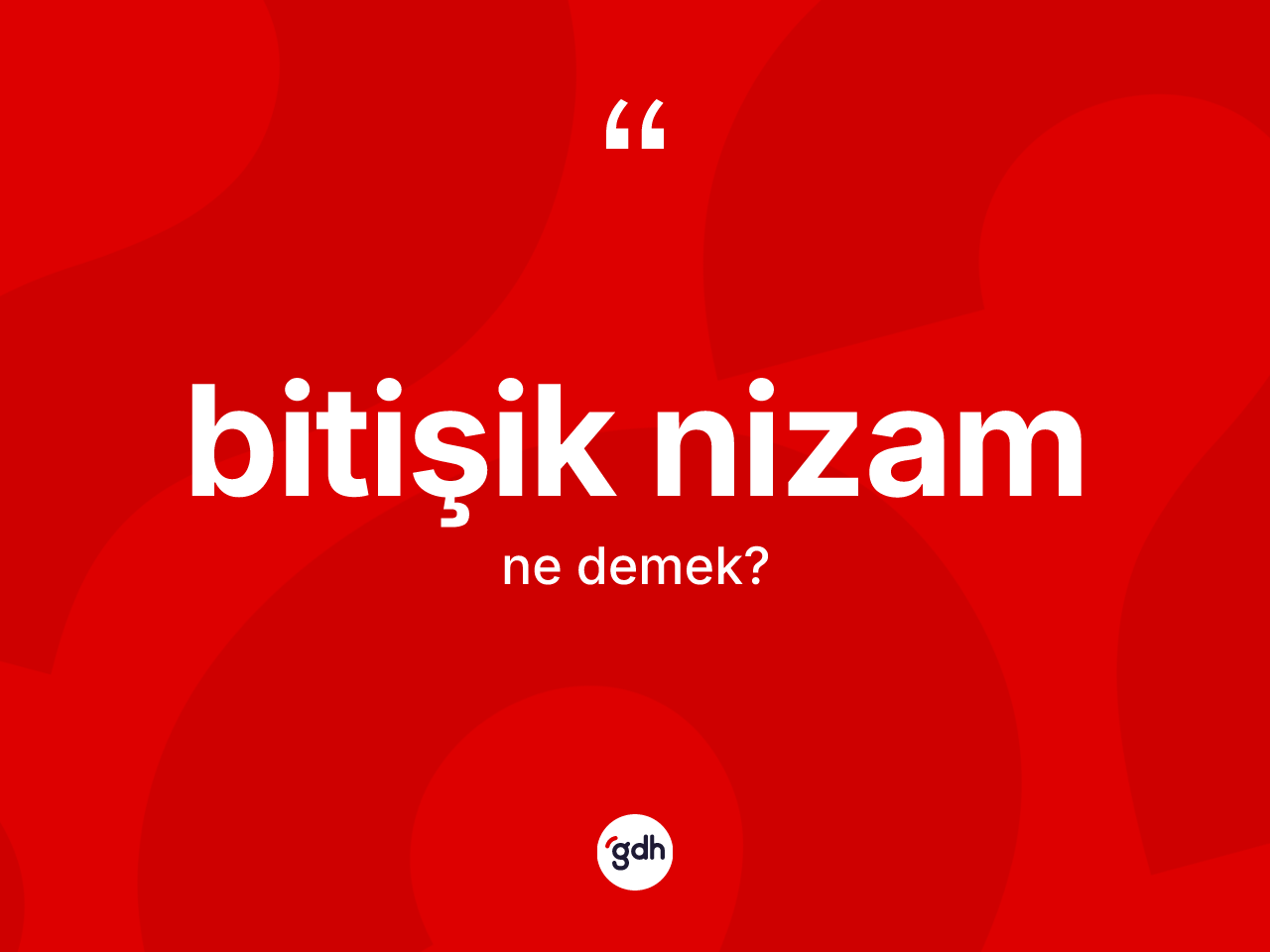 Bitişik nizam kelimesinin tanımı nedir? Bitişik nizamın TDK'ya göre anlamı nedir?