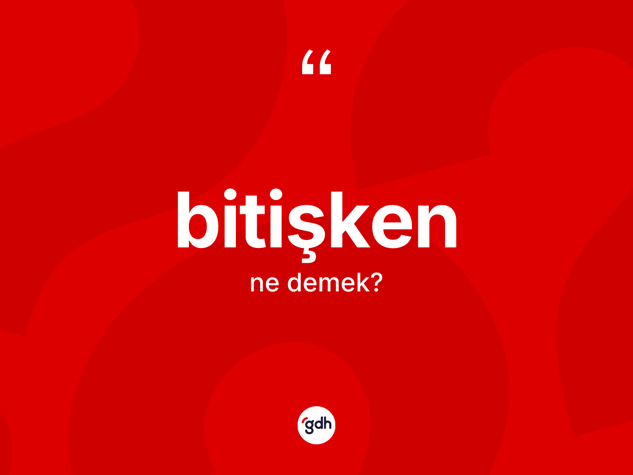 Bitişken kelimesi ne anlama gelir? Bitişkenin sözlükteki anlamı nedir?