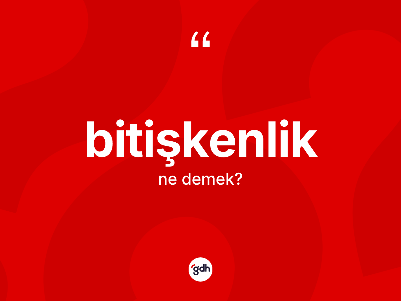 Bitişkenlik kelimesinin tanımı nedir? Bitişkenlik kelimesinin TDK anlamı nedir?