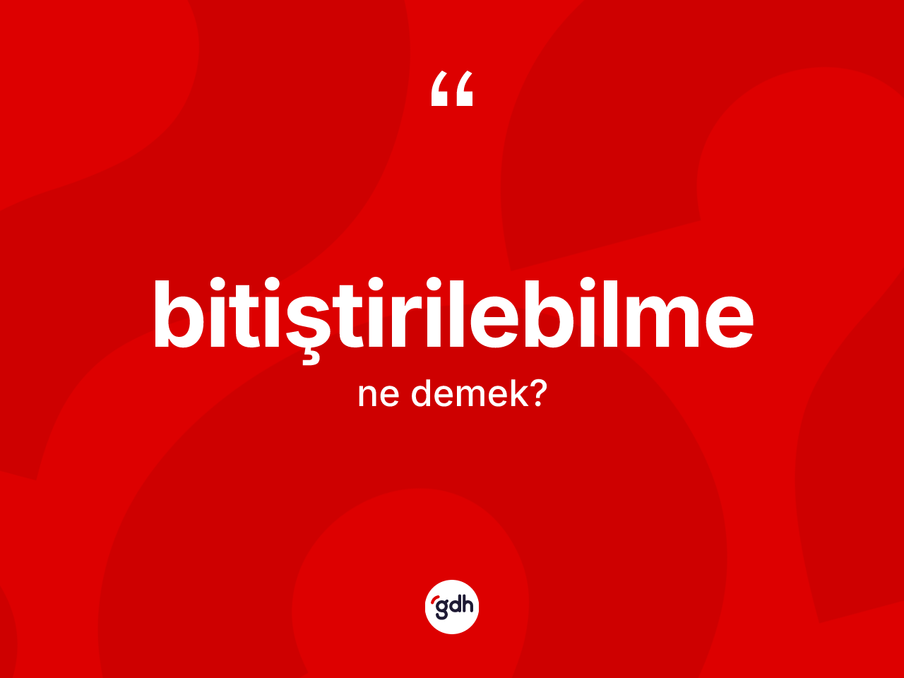 Bitiştirilebilme kelimesinin anlamı nedir? Bitiştirilebilmenin TDK'ya göre anlamı nedir?