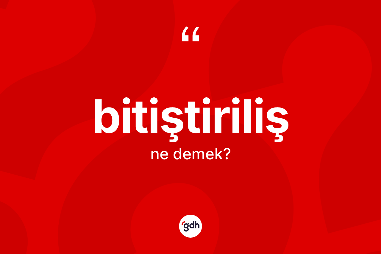 Bitiştiriliş ne demek?