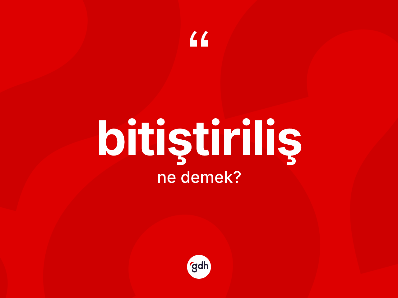 Bitiştiriliş ne demek? Bitiştirilişin TDK'ya göre anlamı nedir?