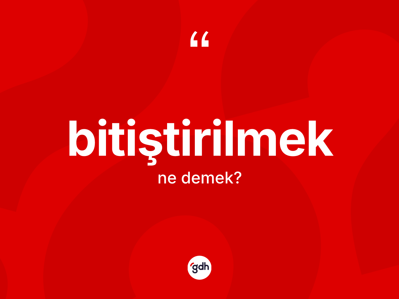 Bitiştirilmek kelimesi ne anlama gelir? Bitiştirilmek kelimesinin kaç farklı anlamı var?