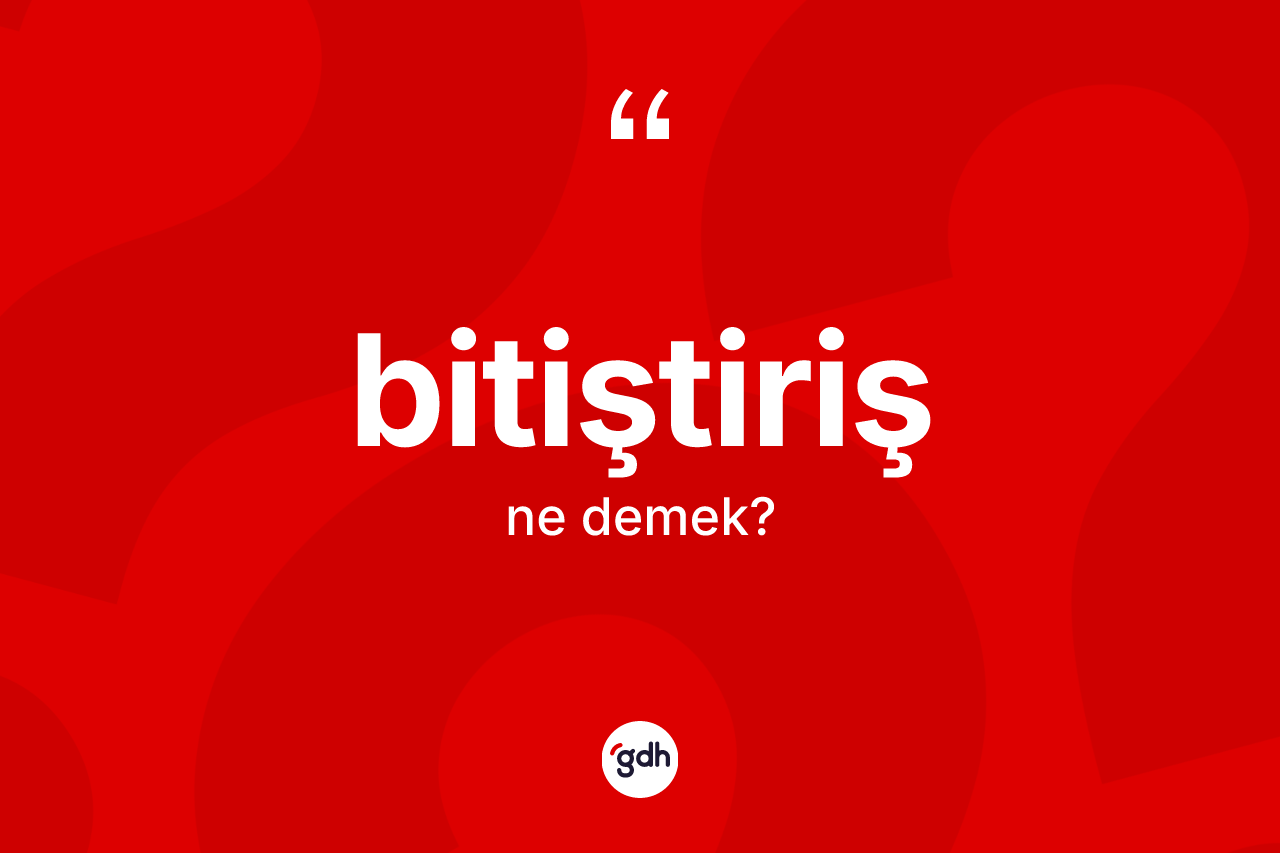 Bitiştiriş nedir? Bitiştirişin kısaca tanımı nedir?