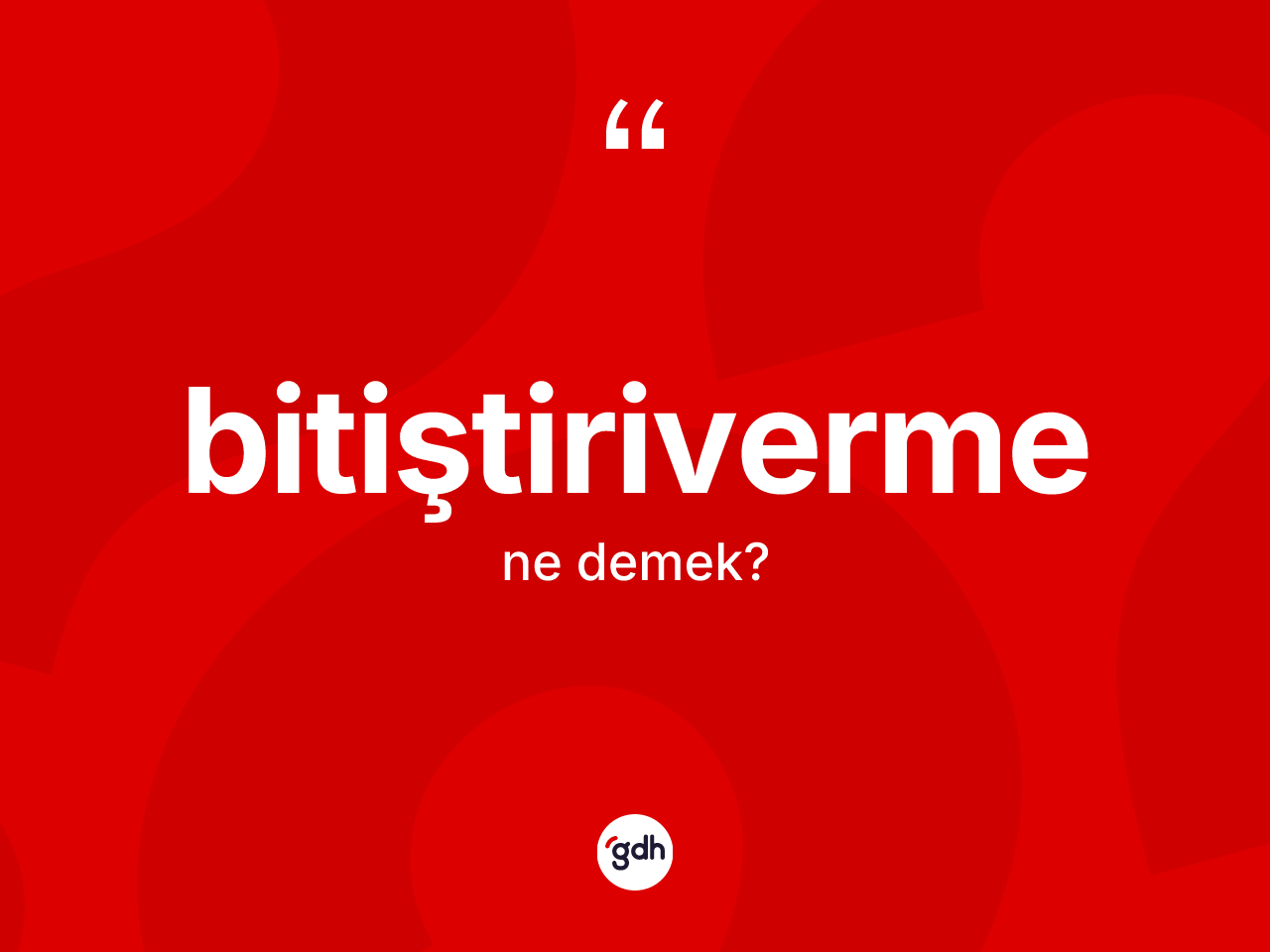 Bitiştiriverme kelimesi ne demek? Bitiştirivermenin halk arasındaki kullanımı nasıldır?