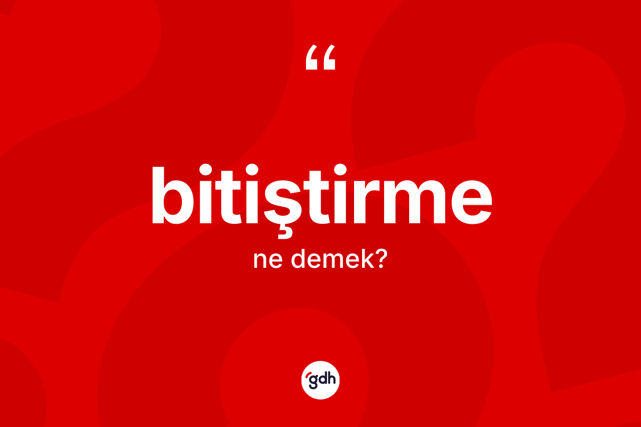 Bitiştirme ne anlama gelir? Bitiştirme kelimesinin kaç farklı anlamı var?