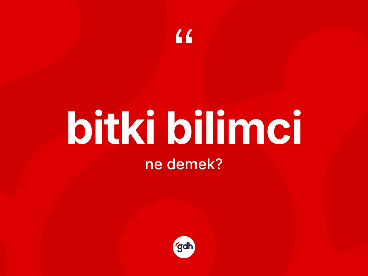 Bitki bilimci kelimesinin tanımı nedir? Bitki bilimci kelimesinin özellikleri nelerdir?