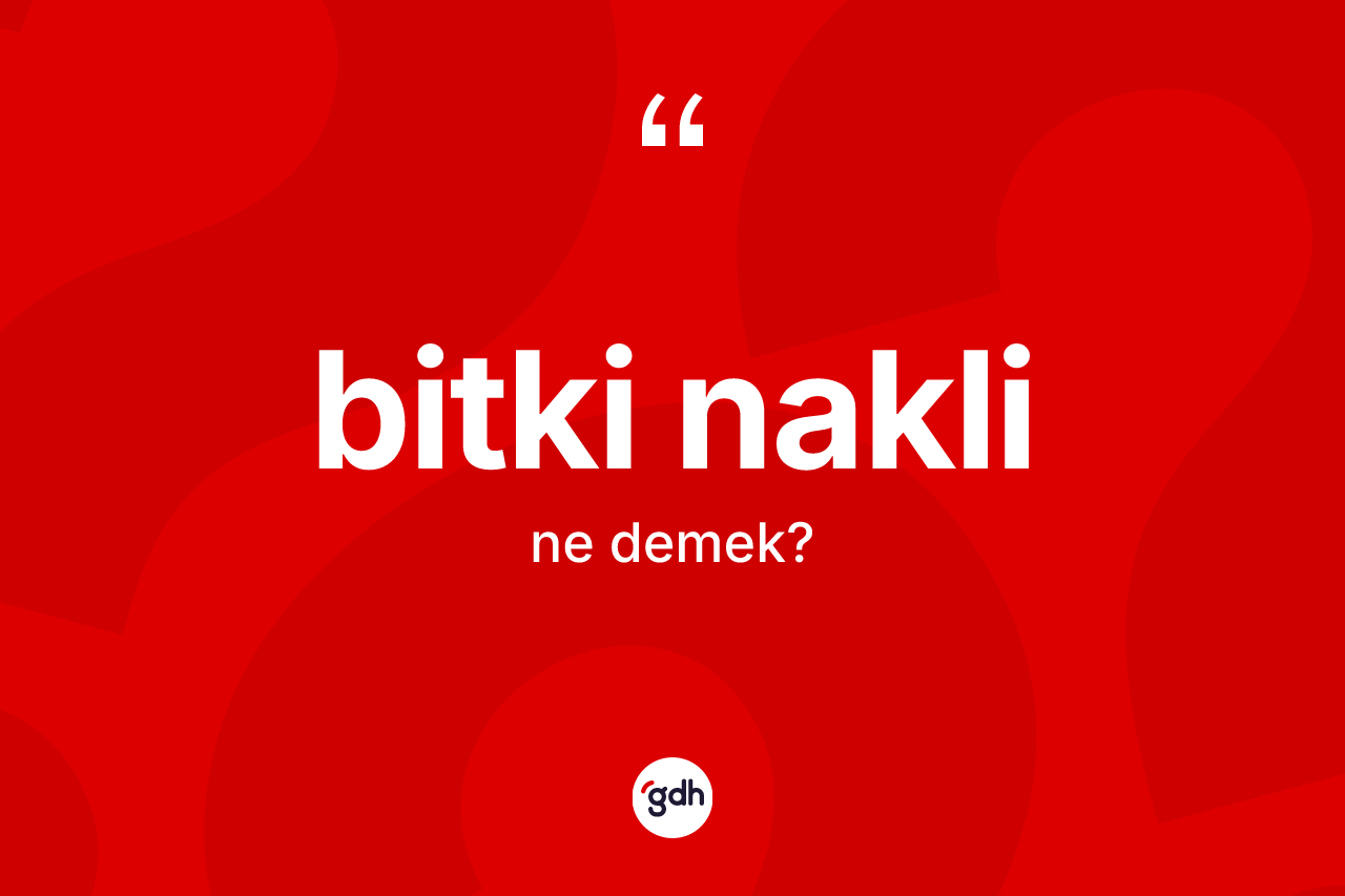 Bitki nakli kelimesinin anlamı nedir?
