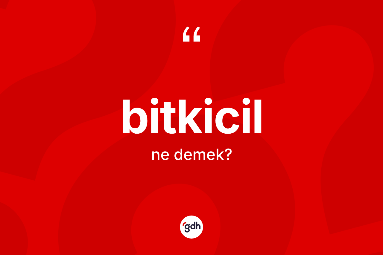 Bitkicil ne anlama gelir? Bitkicilin sözlükteki anlamı nedir?