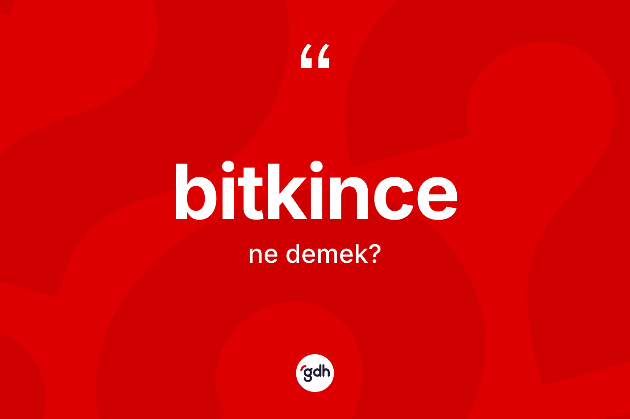 Bitkince kelimesinin anlamı nedir? Bitkincenin halk arasındaki kullanımı nasıldır?