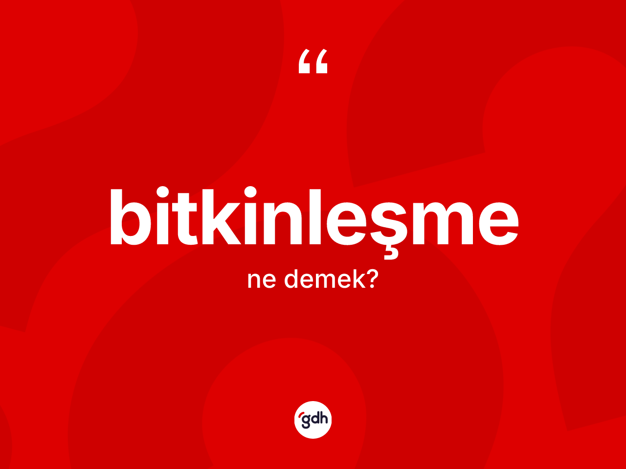 Bitkinleşme kelimesinin anlamı nedir? Bitkinleşme kelimesinin TDK'ya göre açıklaması nedir?