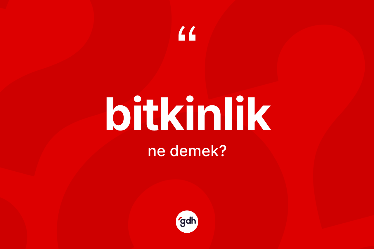 Bitkinlik kelimesinin tanımı nedir?