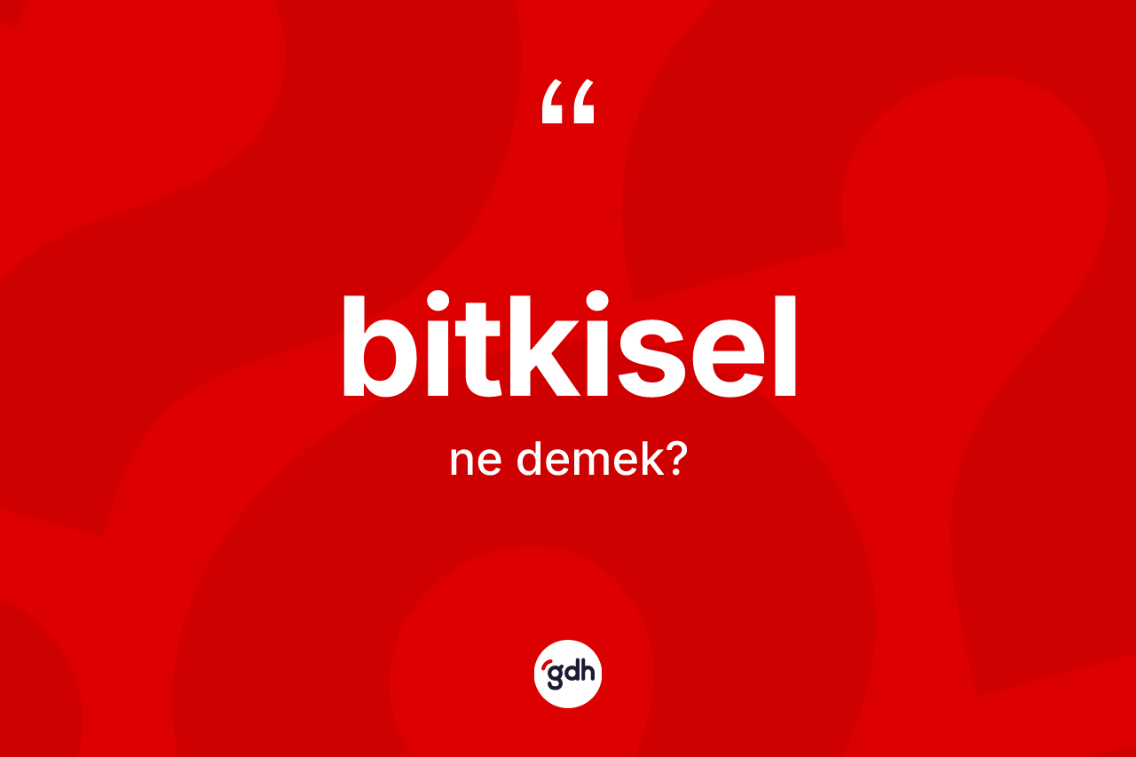 Bitkisel kelimesinin anlamı nedir?