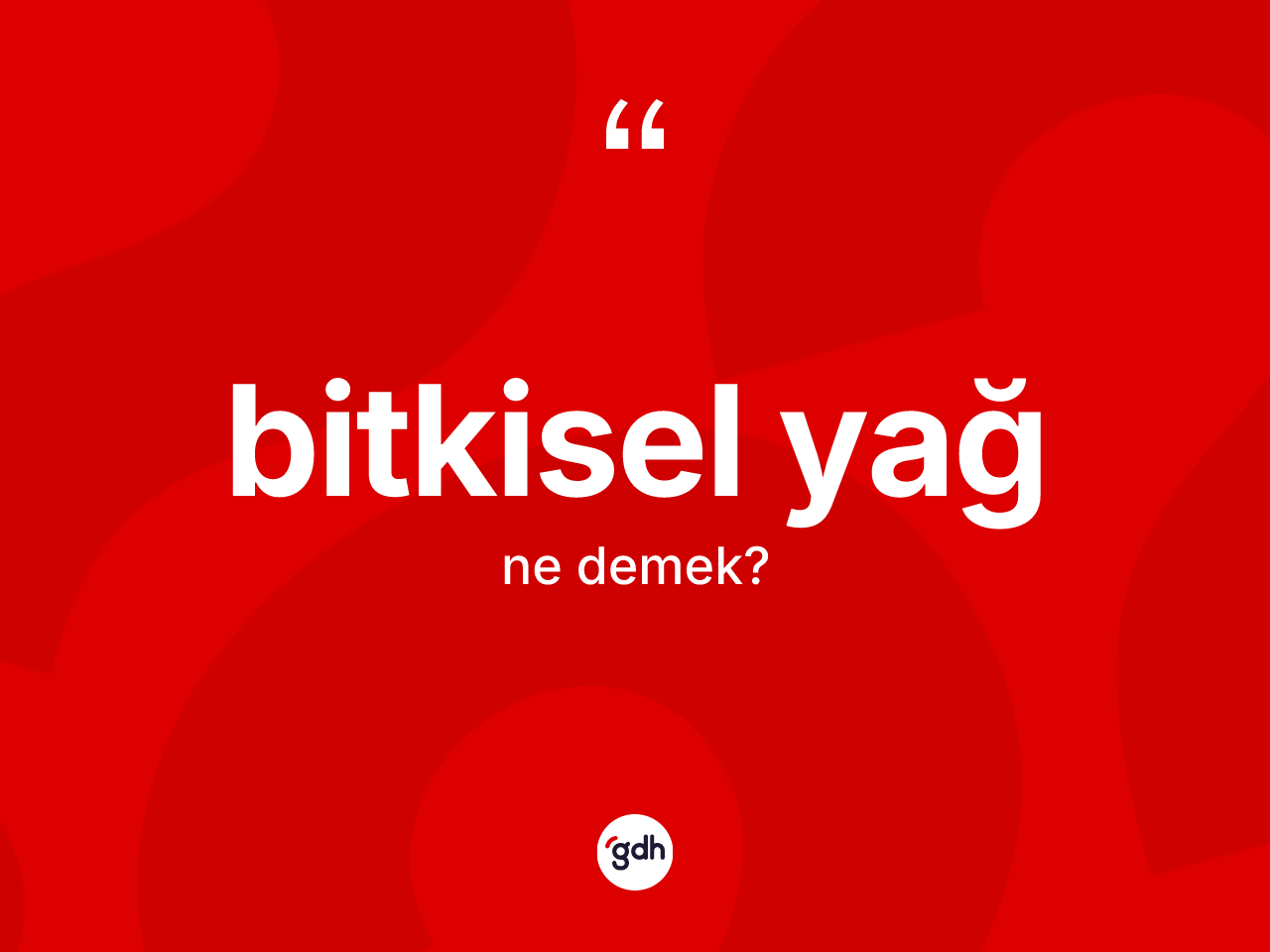 Bitkisel yağ kelimesi nedir? Bitkisel yağın TDK'ya göre anlamı nedir?