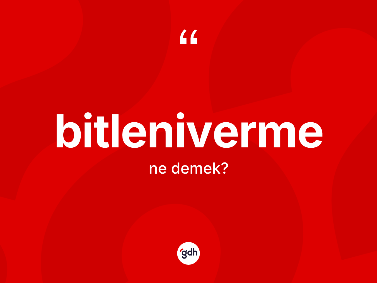 Bitleniverme kelimesinin sözlükteki tanımı nedir? Bitlenivermenin TDK'ya göre anlamı nedir?