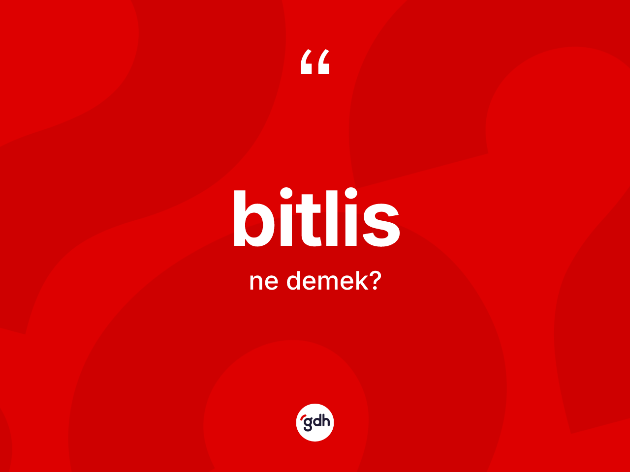 Bitlis kelimesinin sözlükteki tanımı nedir? Bitlis'in TDK'ya göre anlamı nedir?