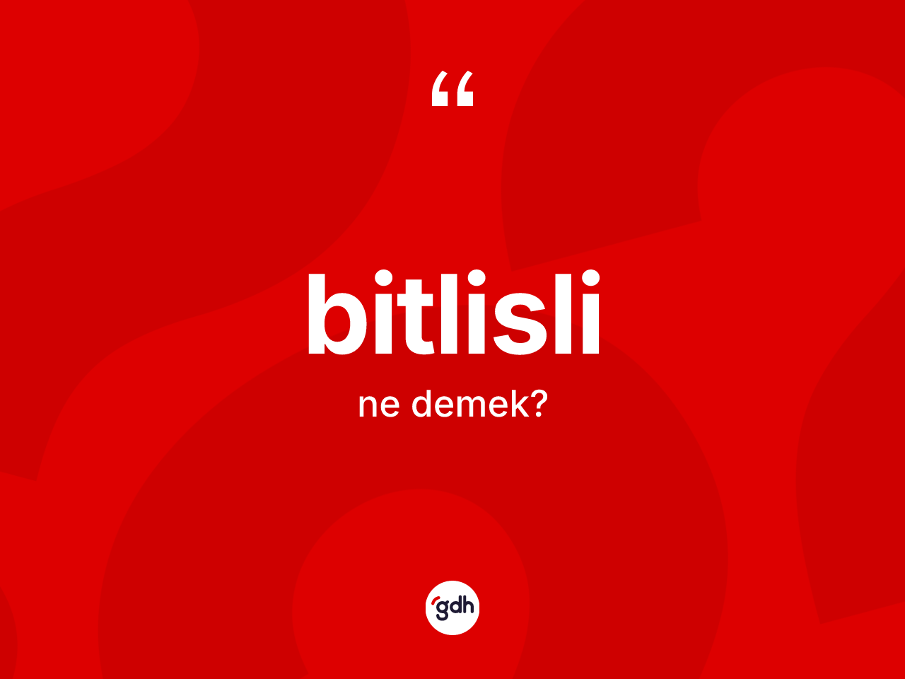 Bitlisli kelimesi nedir? Bitlisli'nin sözlükteki anlamı nedir?