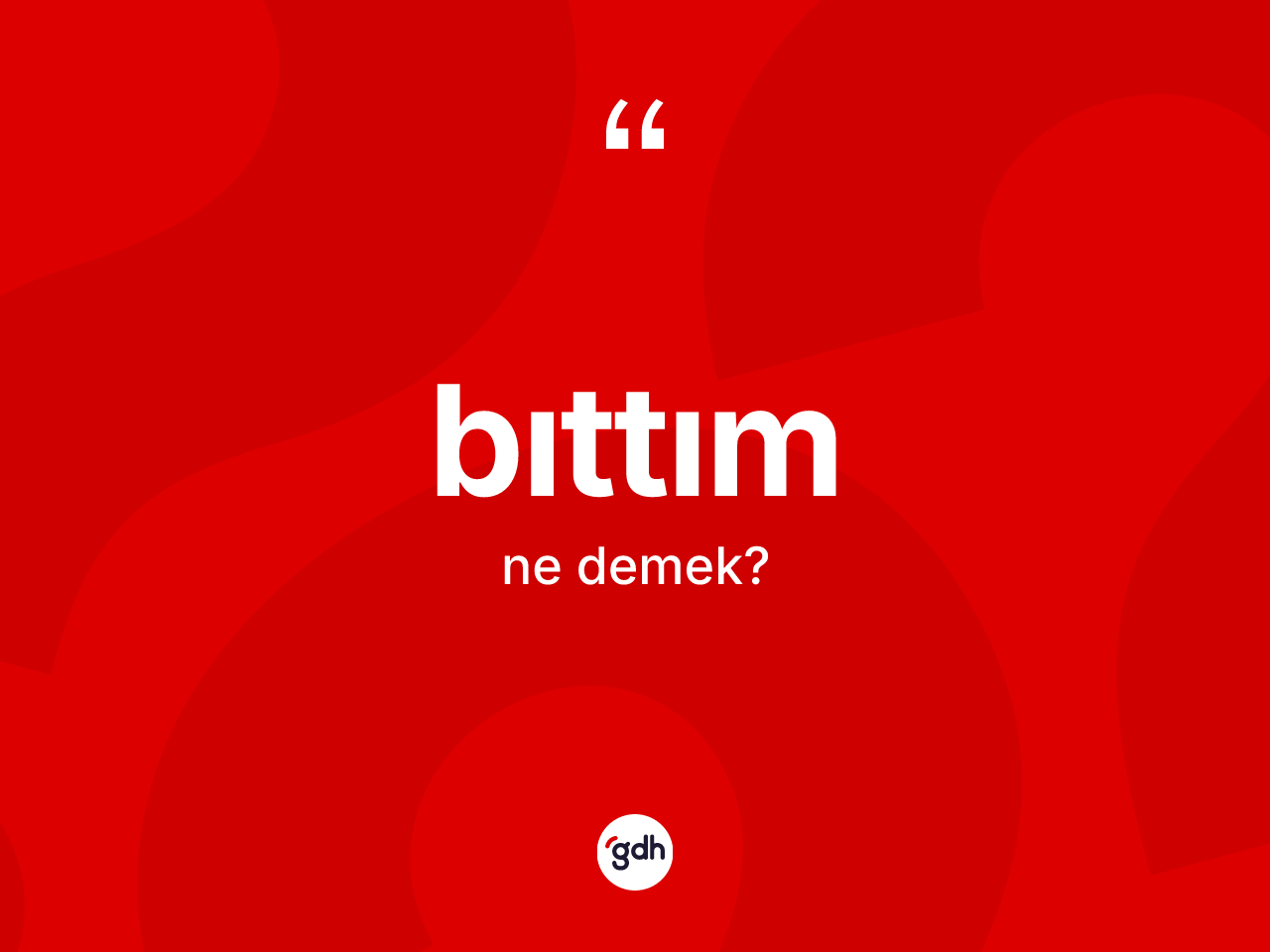 Bıttım nedir? Bıttımın TDK'ya göre anlamı nedir?