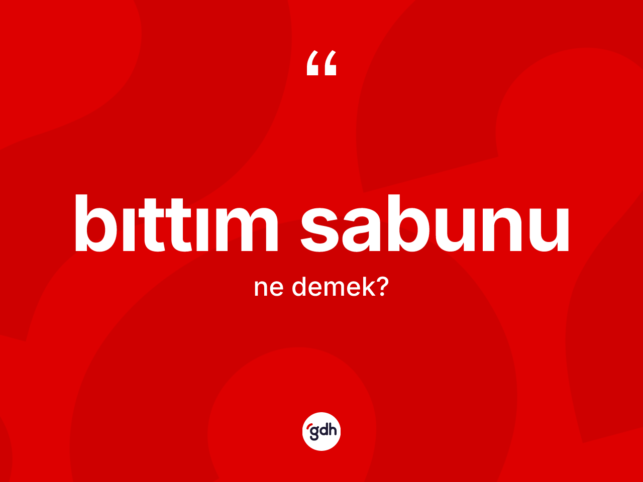 Bıttım sabunu ne anlama gelir? Bıttım sabununun kısaca tanımı nedir?