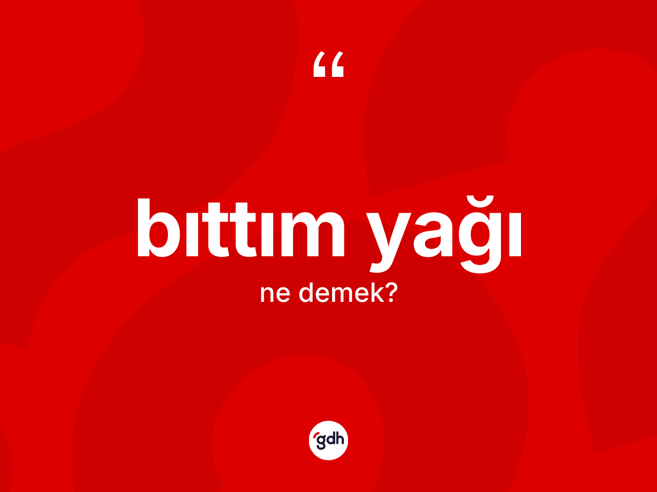 Bıttım yağı nedir? Bıttım yağının TDK'ya göre anlamı nedir?