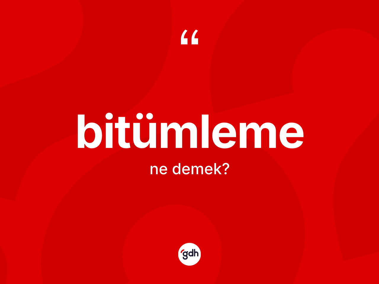 Bitümleme kelimesi ne demek? Bitümlemenin TDK'ya göre anlamı nedir?