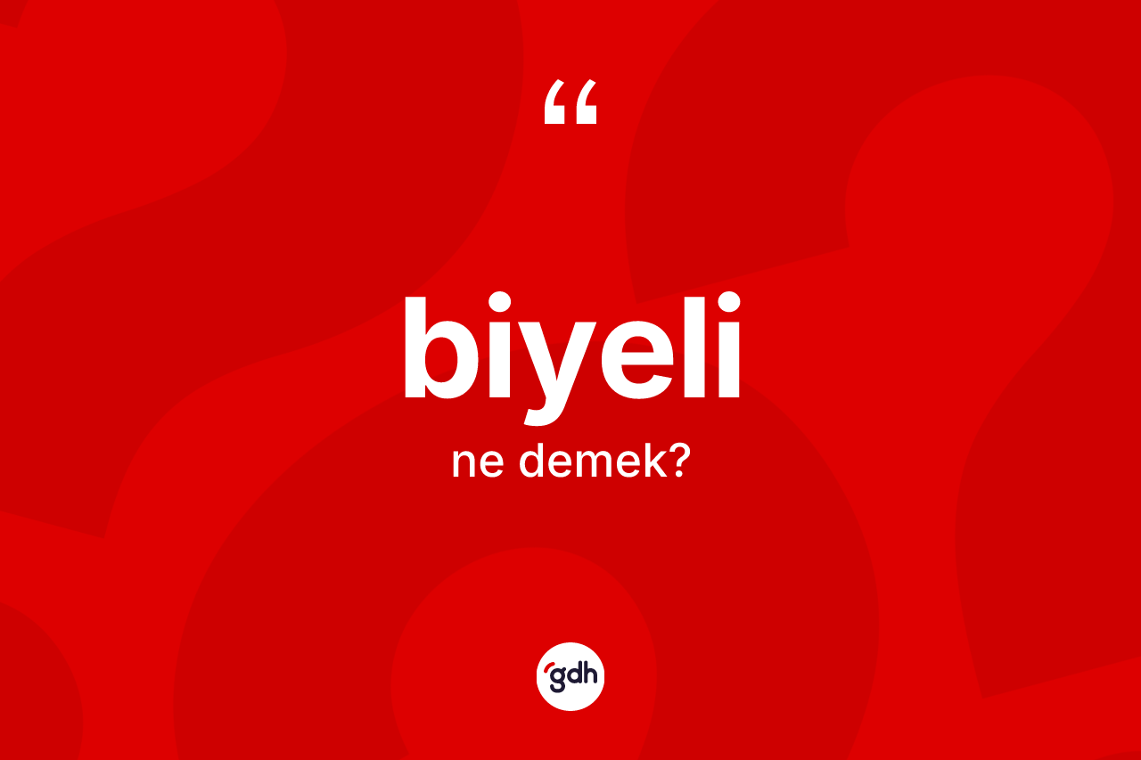 Biyeli kelimesinin sözlükteki tanımı nedir? Biyelinin sözlükteki anlamı nedir?