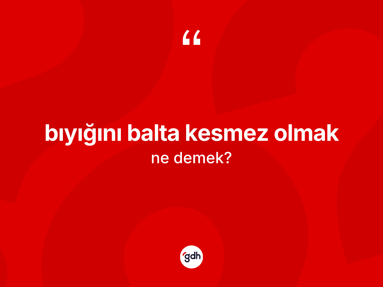Bıyığını balta kesmez olmak ifadesinin tanımı nedir? Bıyığını balta kesmez olmak ifadesinin TDK tanımı nedir?