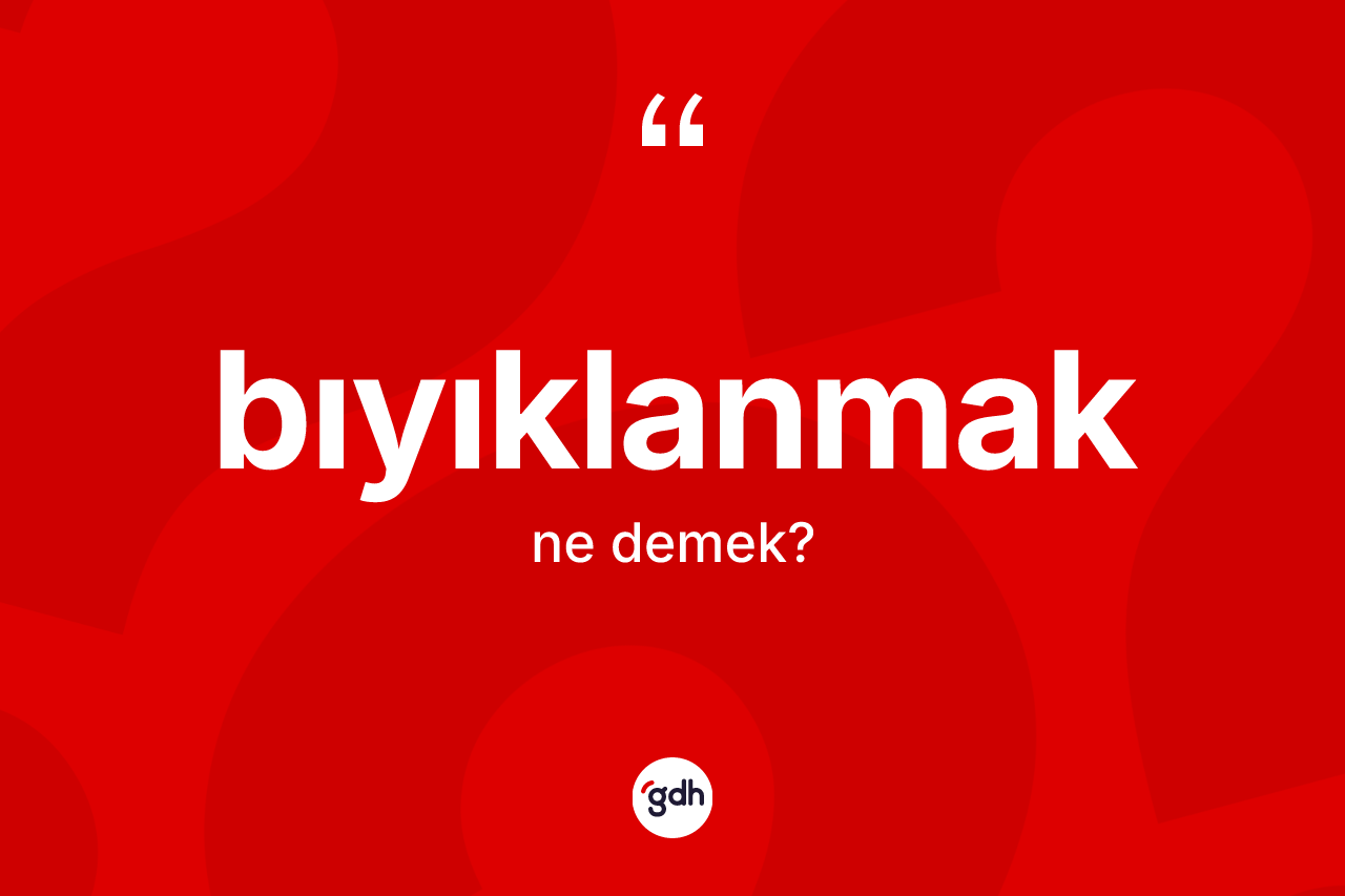 Bıyıklanmak nedir? Bıyıklanmak kelimesinin TDK'ya göre açıklaması nedir?
