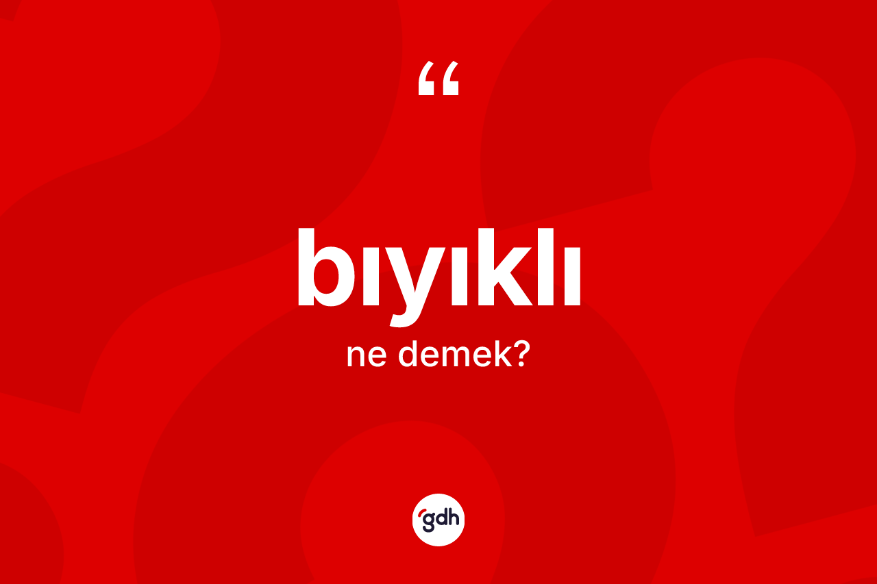 Bıyıklı kelimesi ne demek?