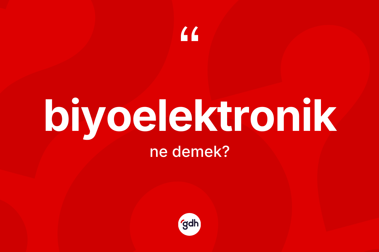 Biyoelektronik kelimesinin anlamı nedir? Biyoelektroniğin halk arasındaki kullanımı nasıldır?