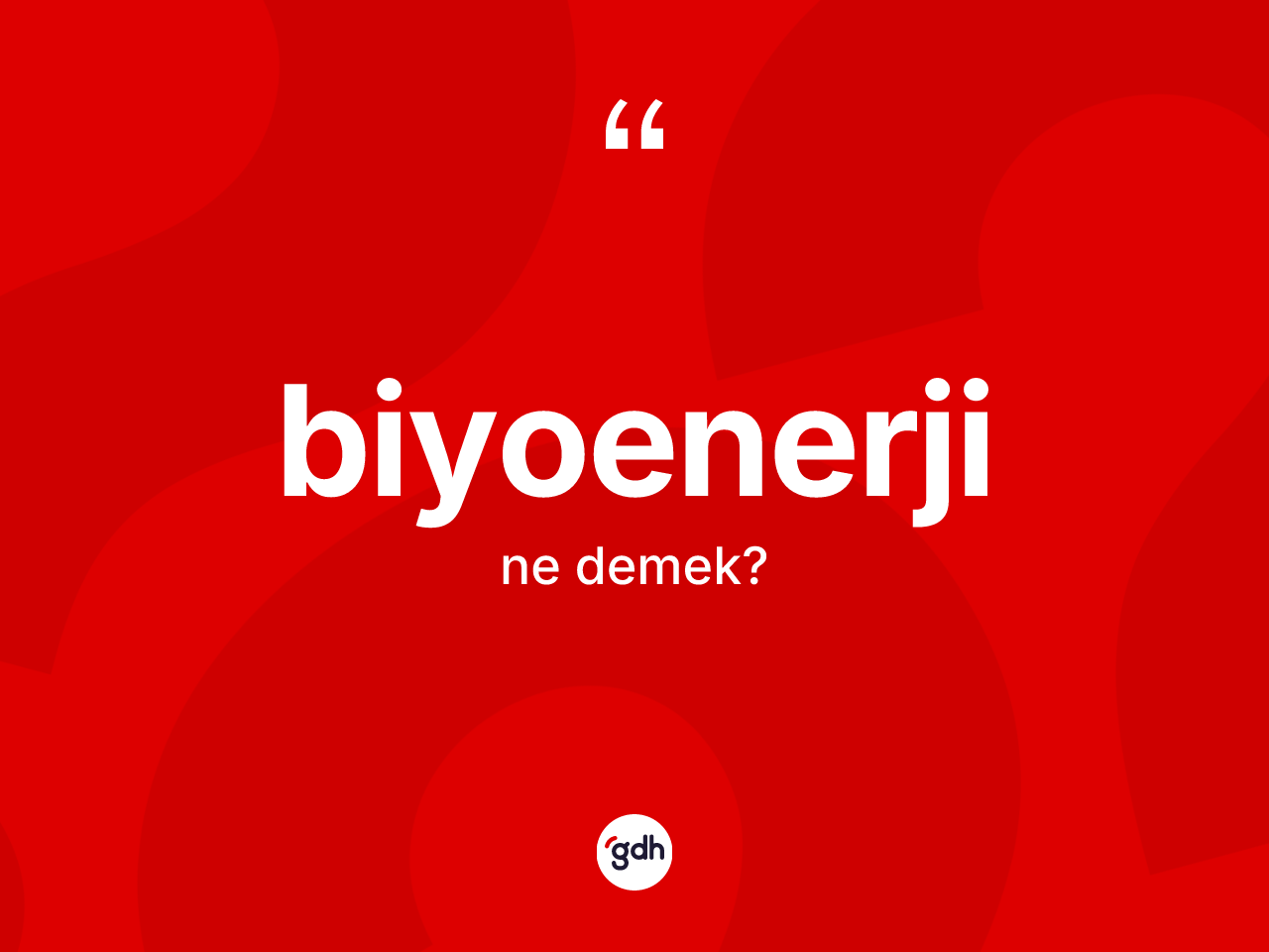 Biyoenerji kelimesi ne demek? Biyoenerjinin sözlükteki anlamı nedir?