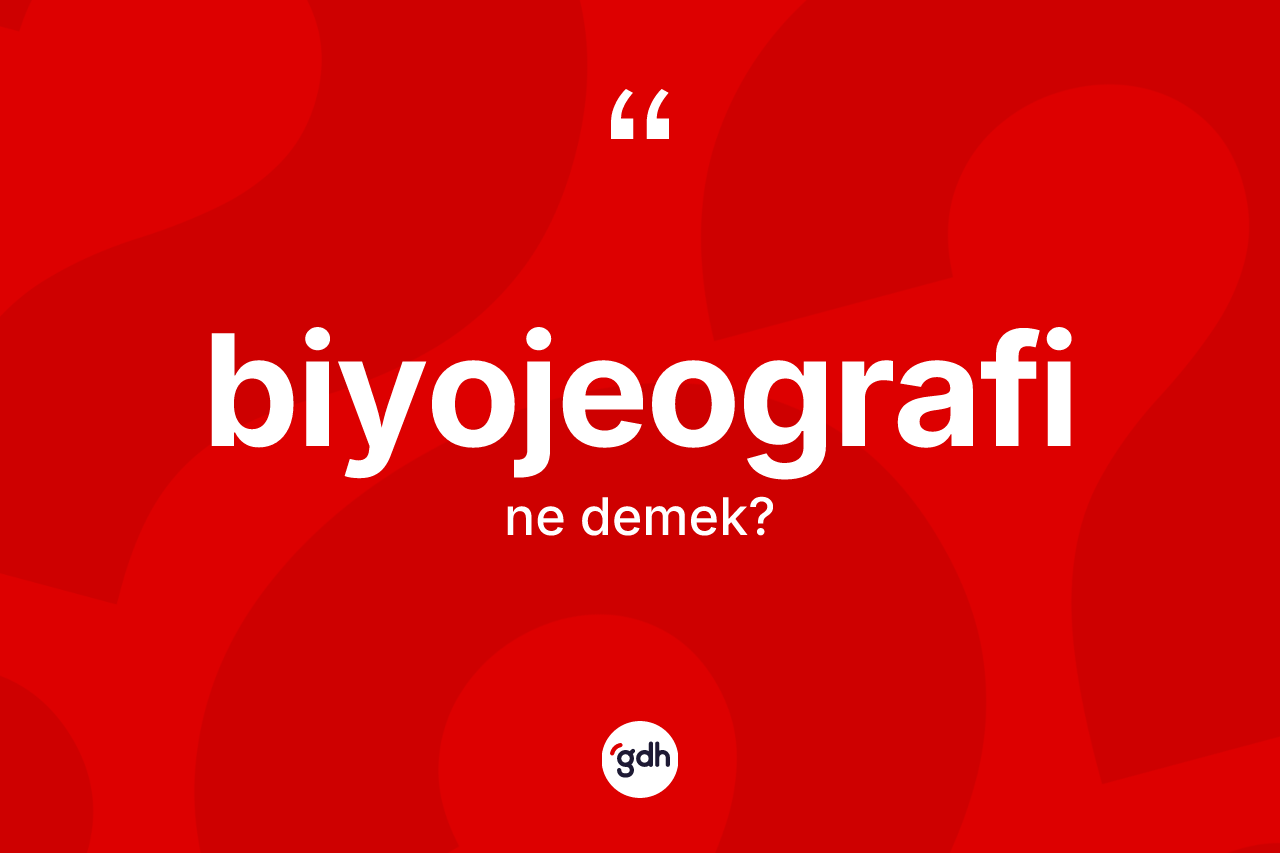 Biyojeografi kelimesinin sözlükteki tanımı nedir?