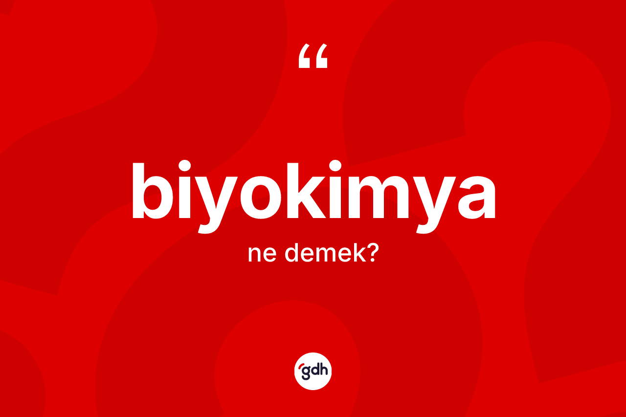Biyokimya kelimesi nedir? Biyokimya kelimesinin kaç farklı anlamı var?