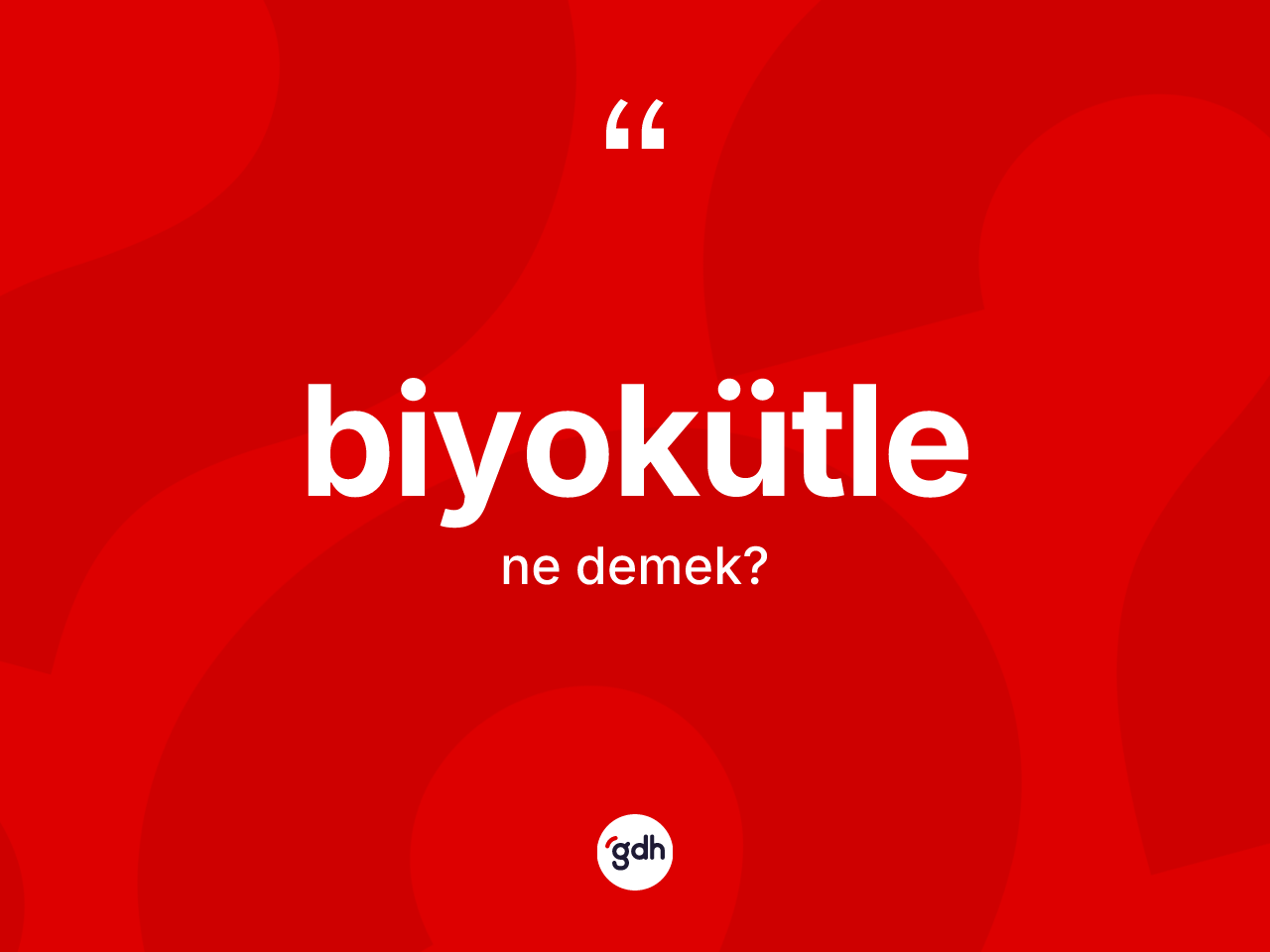 Biyokütle ne demek? Biyokütle kelimesinin kaç farklı anlamı var?