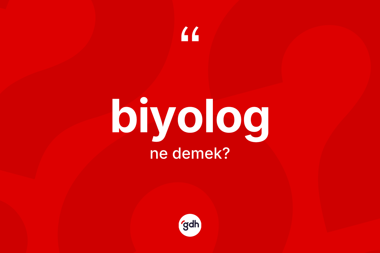Biyolog kelimesi ne demek? Biyolog kelimesinin kaç farklı anlamı var?